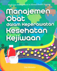 Image of MANAJEMEN OBAT DALAM KEPERAWATAN KESEHATAN KEJIWAAN 
MEDICINES MANAGEMENT IN MENTAL HEALTH NURSING