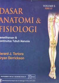Image of DASAR ANATOMI & FISIOLOGI : VOLUME 2 EDISI 13 : PEMELIHARAAN & KONTINUITAS TUBUH MANUSIA