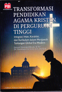 Image of Transformasi Pendidikan Agama Kristen Di Perguruan Tinggi 
:integrasi Iman,Karakter,dan Kurikulum dalam menjawab tantnagan global era moderen