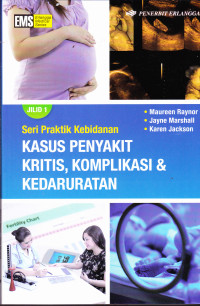 Image of JILID 1: SERI PRAKTIK KEBIDANAN :KASUS PENYAKIT KRITIS, KOMPLIKASI & KEDARURATAN