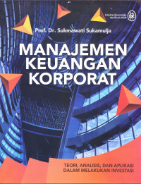 Image of MANAJEMEN KEUNAGAN KORPORAT : TEORI,ANALISIS, DAN APLIKASI DALAM MELAKUKAN INVESTASI