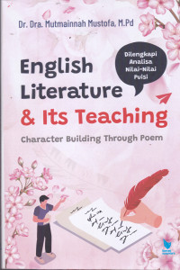 Image of ENGLISH LITERATURE & ITS TEACHING : character Building Through Poem : diLengkapi analisa Nilai-Nilai Puisi