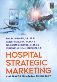 Image of HOSPITAL STARTEGIC MARKETING :
KIAT PRAKTIS PEMASARAN RUMAH SAKIT