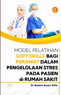 Image of Sinopsis Buku Model Pelatihan Soft Skills Bagi Perawat dalam Pengelolaan Stres Pada Pasien di Rumah Sakit
