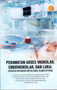 Image of Buku Perawatan Akses Vaskular, Endovaskular, dan Luka: Strategi Mutakhir untuk Hasil Klinis Optimal