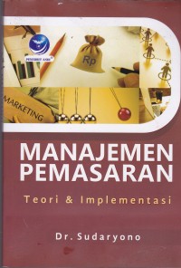 Image of MANAJEMEN PEMASARAN : TEORI & IMPLEMENTASI