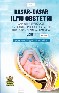 Image of Buku Dasar – dasar Ilmu Obstetri Anatomi Reproduksi, Fertilisasi, Embriologi, Adaptasi Fisiologis Kehamilan dan Nifas Edisi I