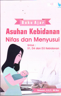 Image of Buku Ajar Asuhan Kebidanan NIfas dan Menyusui 
Untuk S1, D4 dan D3 Kebidanan