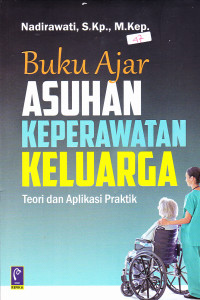 Image of Buku Ajar Asuhan Keperawatan Keluarga : Teori dan Aplikasi Praktik