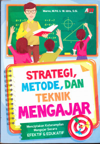 Image of STRATEGI  METODE DAN TEKNIK MENGAJAR : MENCIPTAKAN KETRAMPILAN MENGAJAR SECARA EFEKTIF & EDUKATIF
