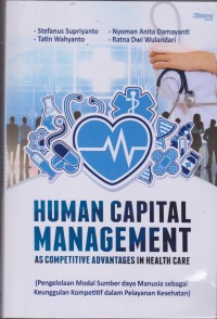 Image of HUMAN CAPITAL MANAGEMENT : AS COMPETITEVE ADVANTAGES IN HELATH CARE : PENGELOLAAN MODAL SUMEBR DAYA MANUSIA SEBAGAI KEUNGGULAN KOMPETITIF DALAM PELAYAN KESEHATAN.