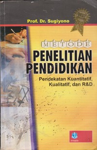 Image of Metode Penelitian Pendidikan : Pendekatan Kuantitatif, Kualitatif dan R & D