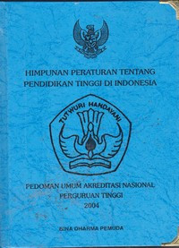 Image of Himpunan Peraturan Tentang Pendidikan Tinggi di Indonesia Dilengkapi Pedoman Umum Akreditasi Nasional Perguruan Tinggi