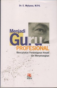 Image of Menjadi Guru Profesional  : Menciptakan Pembelajaran Kreatif dan Menyenangkan
