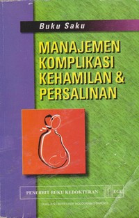 Image of Buku Saku Manajemen Komplikasi Kehamilan & Persalinan = Managing Complications in Pregnancy and Childbirth : A guide for midwives and doctors