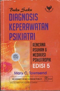 Image of Buku Saku Diagnosis Keperawatan Psikiatri ; Rencana Asuhan & Medikasi Psikotropik = Nursing Diagnoses in Psychiatric Nursing : Care plans and psychotropic medications