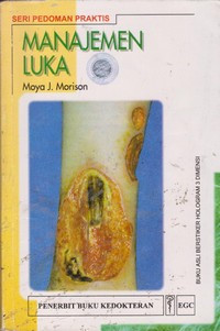 Image of Manajemen Luka = A Colour Guide to The Nursing Management of Wounds