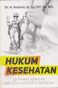 Image of Hukum Kesehatan : Eutanasia, Keadilan dan Hukum Positif di Indonesia