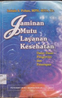 Image of Jaminan Mutu Layanan Kesehatan : Dasar-dasar pengertian dan penerapan
